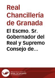 El Escmo. Sr. Gobernador del Real y Supremo Consejo de Castilla ha dirijido al Sr. Gobernador de las Salas del Crimen de esta Real Chancillería la orden que dice... | Biblioteca Virtual Miguel de Cervantes