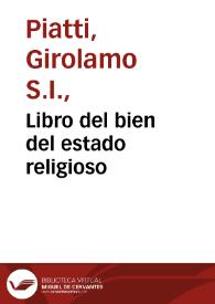 Libro del bien del estado religioso / compuesto en latin por el Padre Hieronymo Plati...; traduzido en romance por el P. Francisco Rodriguez... | Biblioteca Virtual Miguel de Cervantes