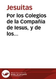 Por los Colegios de la Compañia de Iesus, y de los Religiosos Descalços de lo [sic] Santissima Trinidad, y Hospital de la Concepcion de la Ciudad de Baeza, como herederos de don Luys Vazquez de Acuña, ... para las obras pias q[ue] por su testamento dexò , en el pleyto con don Diego de Acuña Benauides... / [Lic. Herrera Pareja] | Biblioteca Virtual Miguel de Cervantes