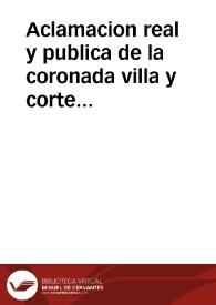 Aclamacion real y publica de la coronada villa y corte de Madrid, en cuyo nombre leuantó el Pendon de Castilla el ... Duque de San Lucar, y de Medina de las Torres, Conde de Oñate, y Villa Mediana, Correo mayor general de España, por su augusto y catolico rey Carlos II... | Biblioteca Virtual Miguel de Cervantes