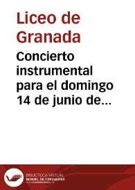 Concierto instrumental para el domingo 14 de junio de 1885 / Sociedad de Sestetos de Madrid, bajo la dirección del maestro Señor Arche, compuesta de los Sres. Ibarguren, Guervós, Lizarralde, Beltran, Espinosa y Carvajal | Biblioteca Virtual Miguel de Cervantes