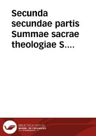 Secunda secundae partis Summae sacrae theologiae S. Thomae Aquinatis... / cum commentariis R.D.D. Thomae de Vio Caietani... | Biblioteca Virtual Miguel de Cervantes