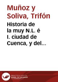 Historia de la muy N.L. é I. ciudad de Cuenca, y del territorio de su provincia y obispado : desde los tiempos primitivos hasta la edad presente / por ... D. Trifón Muñoz y Soliva...; libro I | Biblioteca Virtual Miguel de Cervantes