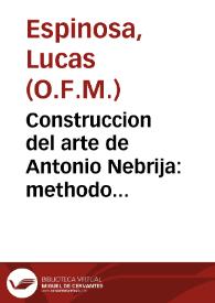Construccion del arte de Antonio Nebrija : methodo facil y breve para aprehender la lengua latina... / recopilado de los mas selectos autores por el P. Fr. Lucas Espinosa... | Biblioteca Virtual Miguel de Cervantes