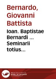 Ioan. Baptistae Bernardi ... Seminarii totius philosophiae Appendix, recens adiecta, & in lucem edita... | Biblioteca Virtual Miguel de Cervantes