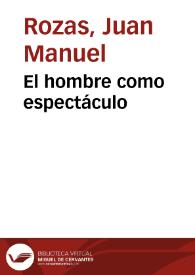 El hombre como espectáculo / Juan Manuel Rozas | Biblioteca Virtual Miguel de Cervantes