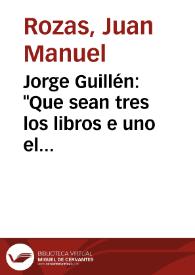 Jorge Guillén: "Que sean tres los libros e uno el dictado" | Biblioteca Virtual Miguel de Cervantes