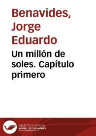 Un millón de soles. Capítulo primero / Jorge Eduardo Benavides | Biblioteca Virtual Miguel de Cervantes