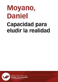 Capacidad para eludir la realidad / Daniel Moyano | Biblioteca Virtual Miguel de Cervantes