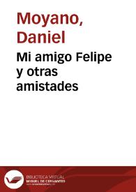 Mi amigo Felipe y otras amistades / Daniel Moyano | Biblioteca Virtual Miguel de Cervantes