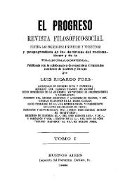 El progreso : Revista filosófico-social contra las sociedades jesuiticas y vicentinas y propagandista de las doctrinas del racionalismo y de la francmasonería / publicada con la colaboración de las respetables é ilustrados escritores de América y Europa por Luis Ricardo  Fors | Biblioteca Virtual Miguel de Cervantes