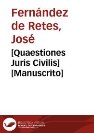 [Quaestiones Juris Civilis]  [Manuscrito] | Biblioteca Virtual Miguel de Cervantes