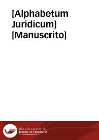 [Alphabetum Juridicum]  [Manuscrito] | Biblioteca Virtual Miguel de Cervantes
