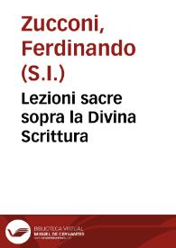 Lezioni sacre sopra la Divina Scrittura / composte e lette dal Padre Ferdinando  Zucconi...; tomo primo, del Vecchio Testamento | Biblioteca Virtual Miguel de Cervantes