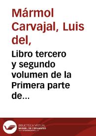 Libro tercero y segundo volumen de la Primera parte de la descripcion general de Affrica : con todos los successos de guerra, y cosas memorables... / por ... Luys del Marmol Carauaial... | Biblioteca Virtual Miguel de Cervantes