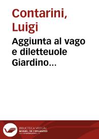 Aggiunta al vago e diletteuole Giardino... / del R.P. Luigi Contarino Crucifero; dall'istesso auttore nouamente composta... | Biblioteca Virtual Miguel de Cervantes