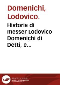 Historia di messer Lodovico Domenichi di Detti, e Fatti degni memoria di diversi principi e huomini privati antichi et moderni ... | Biblioteca Virtual Miguel de Cervantes