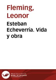 Esteban Echeverría. Vida y obra / Leonor Fleming | Biblioteca Virtual Miguel de Cervantes