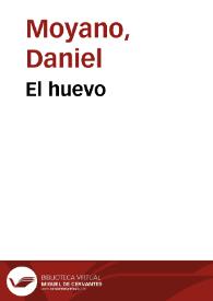 El huevo / Daniel Moyano | Biblioteca Virtual Miguel de Cervantes