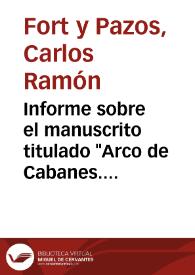 Informe sobre el manuscrito titulado "Arco de Cabanes. Observaciones críticas", de Félix Ponzoa y Cebrián. El dictamen sobre la restitución del arco es positivo, no así en lo relativo a la cronología asignada por el autor | Biblioteca Virtual Miguel de Cervantes