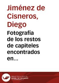 Fotografía de los restos de capiteles encontrados en el solar de la casa de Celestino Martínez. | Biblioteca Virtual Miguel de Cervantes