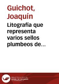 Litografía que representa varios sellos plumbeos de los siglos XIV y XV existentes en el Archivo Municipal de Sevilla, correspondiente al "Atlas de la Historia de la ciudad de Sevilla y pueblos de su provincia". | Biblioteca Virtual Miguel de Cervantes