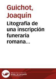 Litografía de una inscripción funeraria romana propiedad de Francisco Collantes correspondiente al "Atlas de la Historia de la ciudad de Sevilla y pueblos de su provincia". | Biblioteca Virtual Miguel de Cervantes