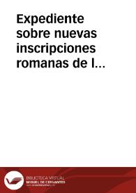 Expediente sobre nuevas inscripciones romanas de la región norbense | Biblioteca Virtual Miguel de Cervantes