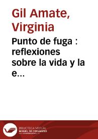 Punto de fuga  :  reflexiones sobre la vida y la escritura en la obra de Macedonio Fernández, Haroldo Conti y Daniel Moyano / Virginia Gil Amate | Biblioteca Virtual Miguel de Cervantes
