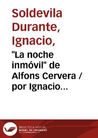 "La noche inmóvil" de Alfons Cervera / por Ignacio Soldevila | Biblioteca Virtual Miguel de Cervantes