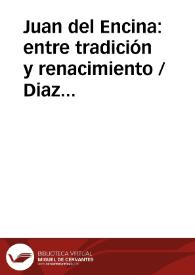Juan del Encina: entre tradición y renacimiento / Diaz Viana, Luis | Biblioteca Virtual Miguel de Cervantes