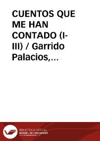 CUENTOS QUE ME HAN CONTADO (I-III) / Garrido Palacios, Manuel | Biblioteca Virtual Miguel de Cervantes