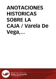 ANOTACIONES HISTORICAS SOBRE LA CAJA / Varela De Vega, Juan Bautista | Biblioteca Virtual Miguel de Cervantes