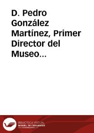 D. Pedro González Martínez, Primer Director del Museo de Valladolid / Urrea Fernandez, Jesús | Biblioteca Virtual Miguel de Cervantes