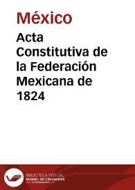 Más información sobre Acta Constitutiva de la Federación Mexicana de 1824