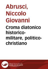 Croma diatonico historico-militare, politico-christiano | Biblioteca Virtual Miguel de Cervantes