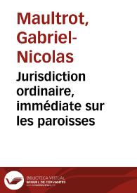 Jurisdiction ordinaire, immédiate sur les paroisses | Biblioteca Virtual Miguel de Cervantes