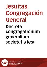 Decreta congregationum generalium societatis Iesu | Biblioteca Virtual Miguel de Cervantes