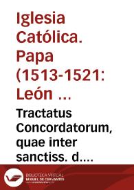 Tractatus Concordatorum, quae inter sanctiss. d. nostrum Papam Leonem X, et Sedem Apostolicam, ac christianiss. d. nostrum regem Franciscum, et regnum sunt edita | Biblioteca Virtual Miguel de Cervantes