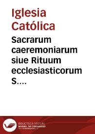 Sacrarum caeremoniarum siue Rituum ecclesiasticorum S. Rom. Ecclesiae libri tres ... | Biblioteca Virtual Miguel de Cervantes