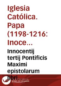 Innocentij tertij Pontificis Maximi epistolarum libri quatuor : | Biblioteca Virtual Miguel de Cervantes