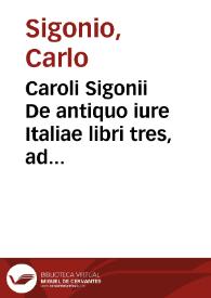 Caroli Sigonii De antiquo iure Italiae libri tres, ad senatum populumque romanum | Biblioteca Virtual Miguel de Cervantes