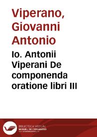 Io. Antonii Viperani De componenda oratione libri III | Biblioteca Virtual Miguel de Cervantes