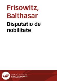 Disputatio de nobilitate | Biblioteca Virtual Miguel de Cervantes