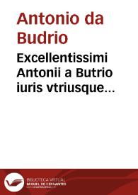 Excellentissimi Antonii a Butrio iuris vtriusque monarchae Super [quinque libris] Decretalium commentarij | Biblioteca Virtual Miguel de Cervantes