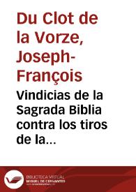 Vindicias de la Sagrada Biblia contra los tiros de la incredulidad y su defensa y justificacion de toda nota de contrariedad con là humana razon, los monumentos de la historia, ciencias y artes, la física, la geología, la cronología, la geografía, la astronomía, etc. | Biblioteca Virtual Miguel de Cervantes