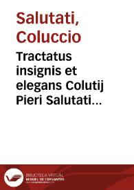 Tractatus insignis et elegans Colutij Pieri Salutati De nobilitate legum et medicinae | Biblioteca Virtual Miguel de Cervantes