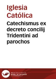 Catechismus ex decreto concilij Tridentini ad parochos | Biblioteca Virtual Miguel de Cervantes
