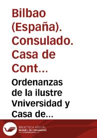 Ordenanzas de la ilustre Vniversidad y Casa de Contratacion de la M.N. y M.L. villa de Bilbao (insertos sus reales privilegios) aprobadas y confirmadas por el Rey nuestro señor Don Phelipe Quinto (que Dios guarde) año de 1737 | Biblioteca Virtual Miguel de Cervantes