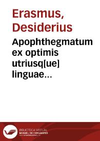 Apophthegmatum ex optimis utriusq[ue] linguae scriptoribus per Des. Erasmum Roterodamum colectorum libri octo | Biblioteca Virtual Miguel de Cervantes